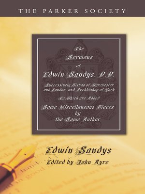 cover image of The Sermons of Edwin Sandys, D.D., Successively Bishop of Worcester and London, and Archbishop of York